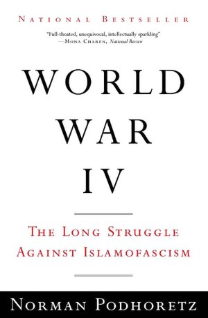 World War IV: The Long Struggle Against Islamofascism