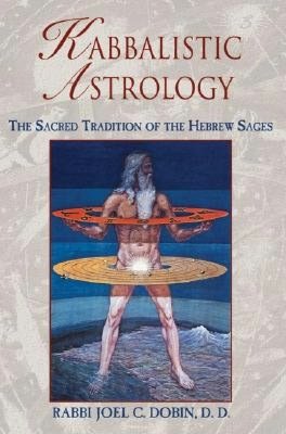Kabbalistic Astrology: The Sacred Tradition of the Hebrew Sages