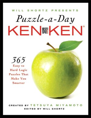 Will Shortz Presents Puzzle a Day: KenKen: 365 Easy to Hard Logic Puzzles That Make You Smarter