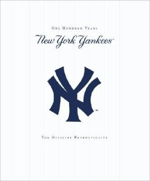 The New York Yankees: 100 Years - The Official Retrospective