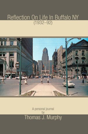 Reflection On Life In Buffalo NY (1932-92) Thomas J Murphy