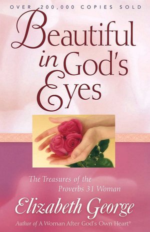 Beautiful in God's Eyes: The Treasures of the Proverbs 31 Women