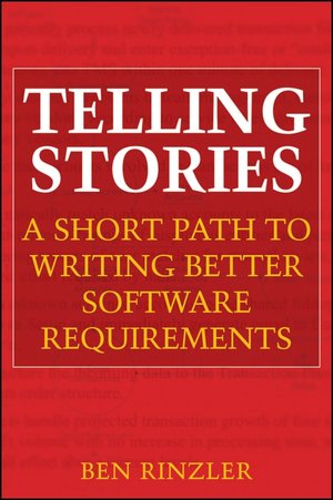 Telling Stories: A Short Path to Writing Better Software Requirements