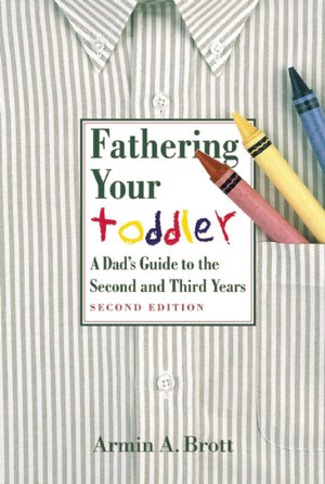 Fathering Your Toddler: A Dad's Guide to the Second and Third Years