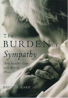 The Burden of Sympathy: How Families Cope With Mental Illness: How Families Cope With Mental Illness