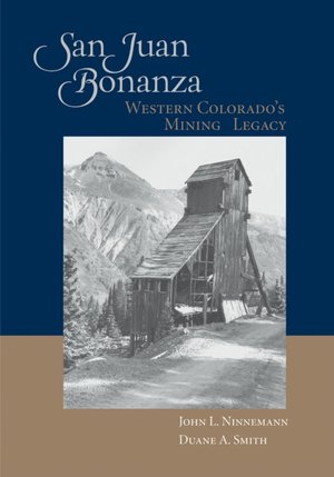 San Juan Bonanza: Western Colorado's Mining Legacy