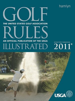 Golf Rules Illustrated (Effective Through 2011)