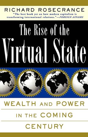 Rise of the Virtual State: Wealth and Power in the Coming Century