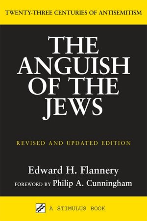 The Anguish of the Jews: Twenty-Three Centuries of Antisemitism