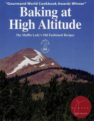 Baking at High Altitude: The Muffin Lady's Old Fashioned Recipes