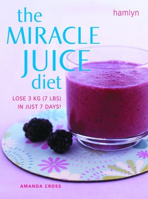 Read books online and download free Miracle Juice Diet: Lose 3kg (7lbs) in Just 7 Days! 9780600617082 by Amanda cross