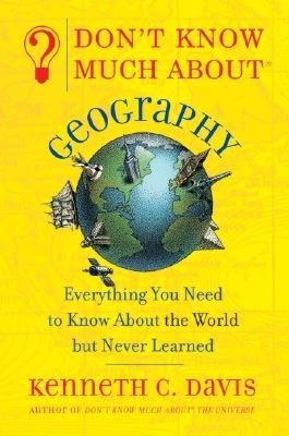 Don't Know Much About Geography: Everything You Need to Know About the World But Never Learned