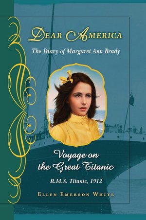 Voyage on the Great Titanic: The Diary of Margaret Ann Brady, HMS Titanic, 1912 (Dear America Series)