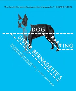 Sister Bernadette's Barking Dog: The Quirky History and Lost Art of Diagramming Sentences