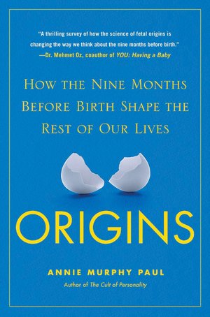 Origins: How the Nine Months Before Birth Shape the Rest of Our Lives