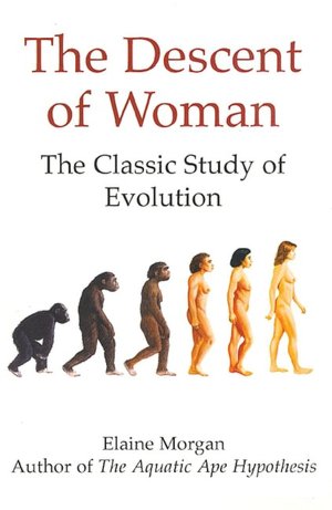 Descent of Woman: The Classic Study of Evolution