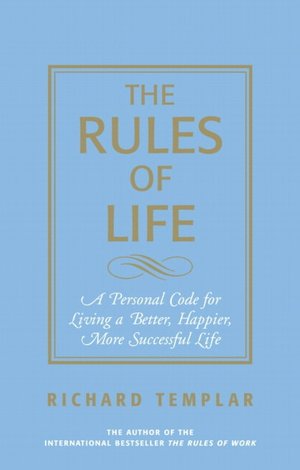 The Rules of Life: A Personal Code for Living a Better, Happier, More Successful Life