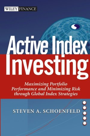 Active Index Investing: Maximizing Portfolio Performance and Minimizing Risk Through Global Index Strategies