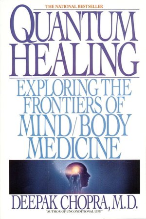 Quantum Healing: Exploring the Frontiers of Mind/Body Medicine