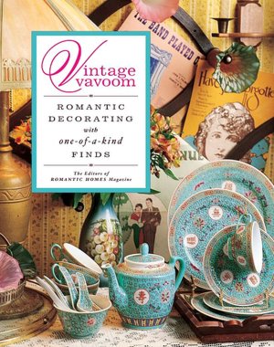Vintage Vavoom: Romantic Decorating with One-of-a-Kind Finds