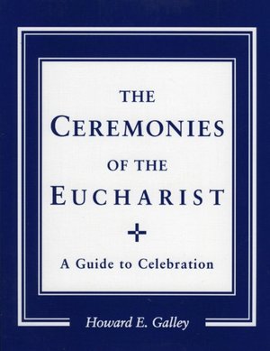 Ceremonies of the Eucharist: A Guide to Celebration