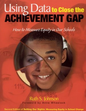 Using Data to Close the Achievement Gap : How to Measure Equity in Our Schools