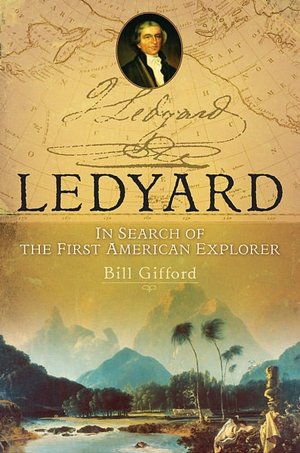 Ledyard: In Search of the First American Explorer Bill Gifford