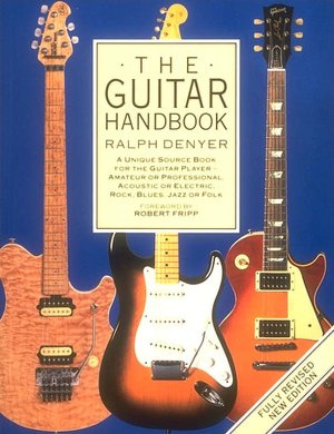 The Guitar Handbook: A Unique Source Book for the Guitar Player- Amateur or Professional, Acoustic or Electric, Rock, Blues, Jazz or Folk