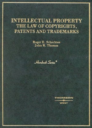 Schechter and Thomas' Intellectual Property: The Law of Copyrights, Patents and Trademarks