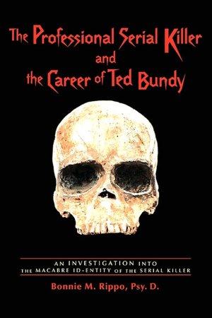 The Professional Serial Killer And The Career Of Ted Bundy