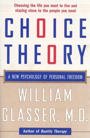 Choice Theory: A New Psychology of Personal Freedom