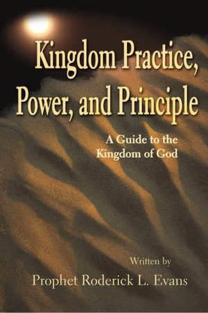 Kingdom Practice, Power, and Principle:A Guide to the Kingdom of God