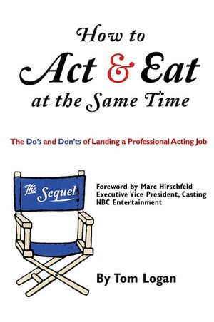 How to Act and Eat at the Same Time: The Do's and Dont's of Landing a Professional Acting Job