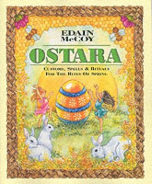 Ostara: Customs, Spells & Rituals for the Rites of Spring