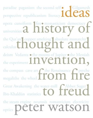 Ideas: A History of Thought and Invention, from Fire to Freud