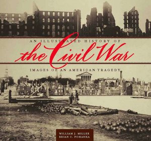 Illustrated History of the Civil War: Images of an American Tragedy