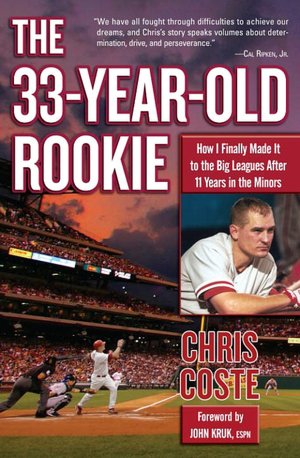 33-Year-Old Rookie: How I Finally Made it to the Big Leagues after Eleven Years in the Minors