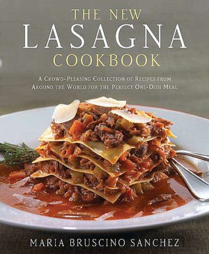 New Lasagna Cookbook: A Crowd-Pleasing Collection of Recipes from Around the World for the Perfect One-Dish Meal