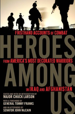 Heroes among Us: Firsthand Accounts of Combat from America's Most Decorated Warriors in Iraq and Afghanistan