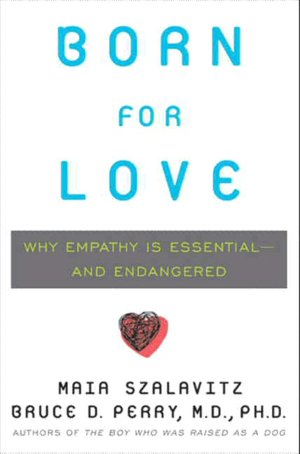 Born for Love: Why Empathy Is Essential-and Endangered