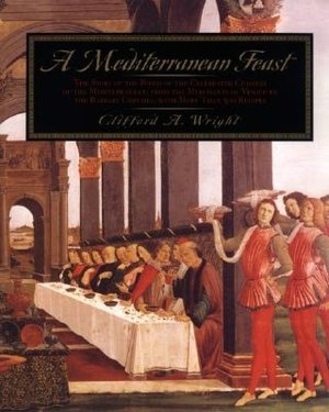 Mediterranean Feast: The Story Of The Birth Of The Celebrated Cuisines Of The Mediterranean, From The Merchants Of Venice To The Barbary Corsairs, With More Than 500 Recip