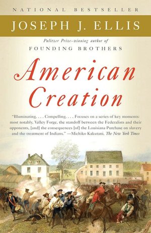American Creation: Triumphs and Tragedies at the Founding of the Republic
