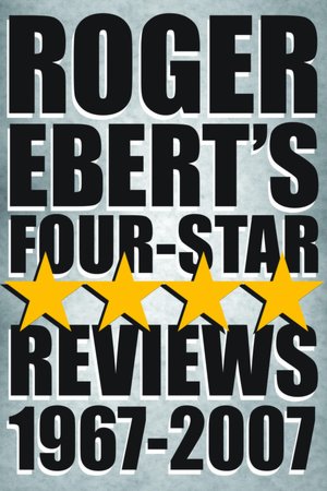 Roger Ebert's Four Star Reviews--1967-2007