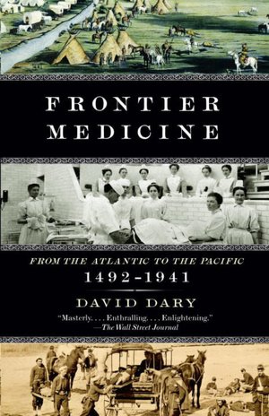 Frontier Medicine: From the Atlantic to the Pacific, 1492-1941
