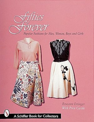 Fifties Forever: Popular Fashions for Men, Women, Boys and Girls