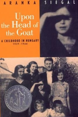 Upon the Head of the Goat: A Childhood in Hungary, 1939-1944