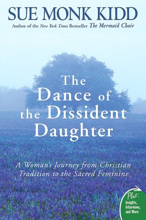 The Dance of the Dissident Daughter: A Woman's Journey from Christian Tradition to the Sacred Feminine