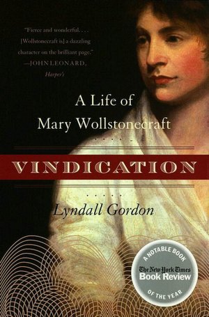 Vindication: A Life of Mary Wollstonecraft