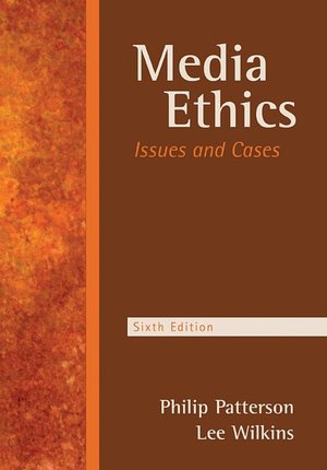 Media Ethics: Issues and Cases: Issues and Cases