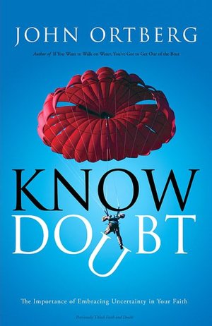Know Doubt: The Importance of Embracing Uncertainty in Your Faith